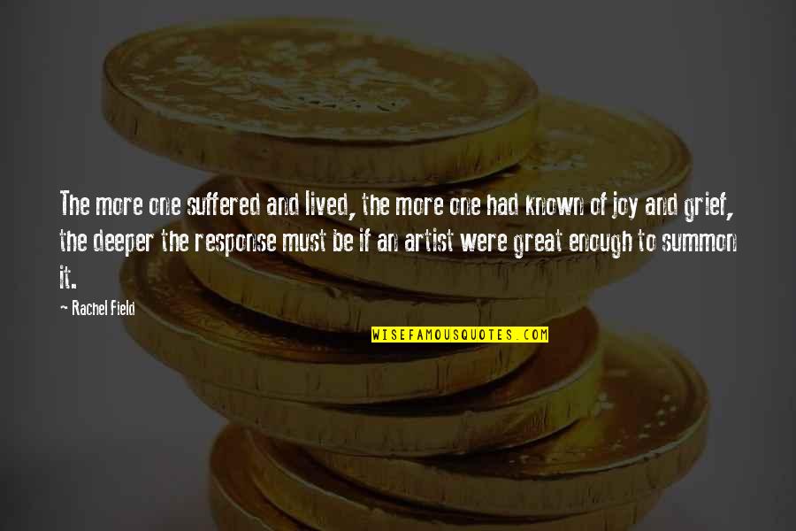 Brockdorff Palace Quotes By Rachel Field: The more one suffered and lived, the more Brockdorff Palace Quotes By Rachel Field: The more one suffered and lived, the more