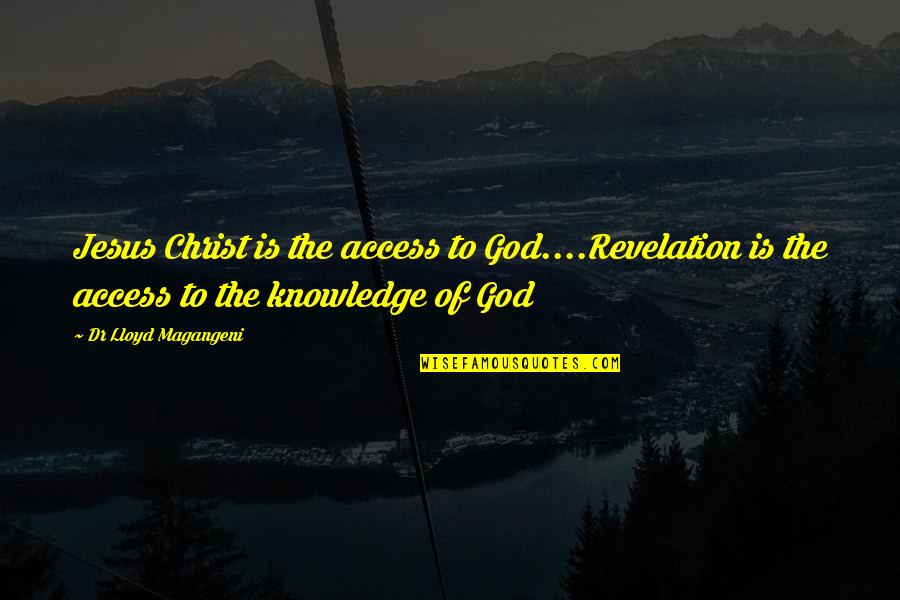 Brockelmans Water Quotes By Dr Lloyd Magangeni: Jesus Christ is the access to God....Revelation is