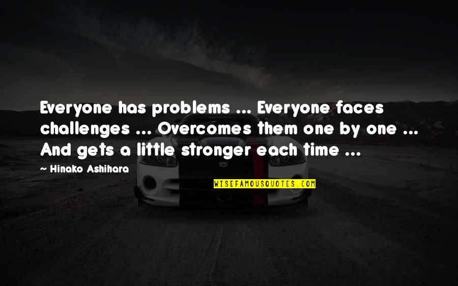 Brocker Way Quotes By Hinako Ashihara: Everyone has problems ... Everyone faces challenges ...
