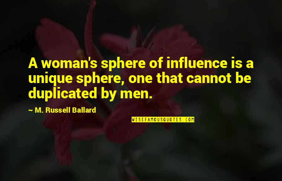Brockerhoff Hotel Quotes By M. Russell Ballard: A woman's sphere of influence is a unique