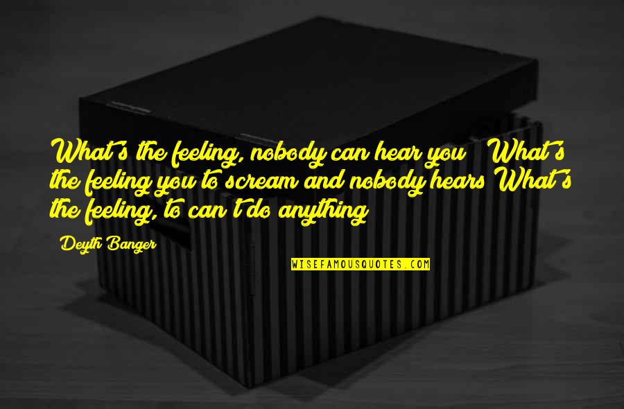 Brockermeyer 247 Quotes By Deyth Banger: What's the feeling, nobody can hear you???What's the Brockermeyer 247 Quotes By Deyth Banger: What's the feeling, nobody can hear you???What's the