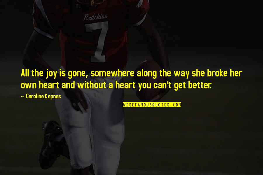 Brockermeyer Injury Quotes By Caroline Kepnes: All the joy is gone, somewhere along the Brockermeyer Injury Quotes By Caroline Kepnes: All the joy is gone, somewhere along the