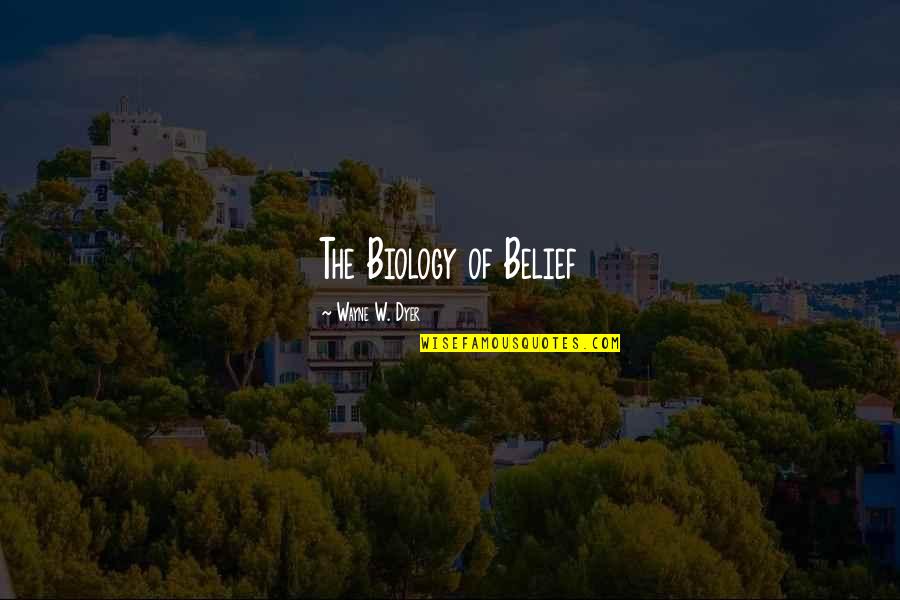 Brockermeyer Injury Quotes By Wayne W. Dyer: The Biology of Belief Brockermeyer Injury Quotes By Wayne W. Dyer: The Biology of Belief