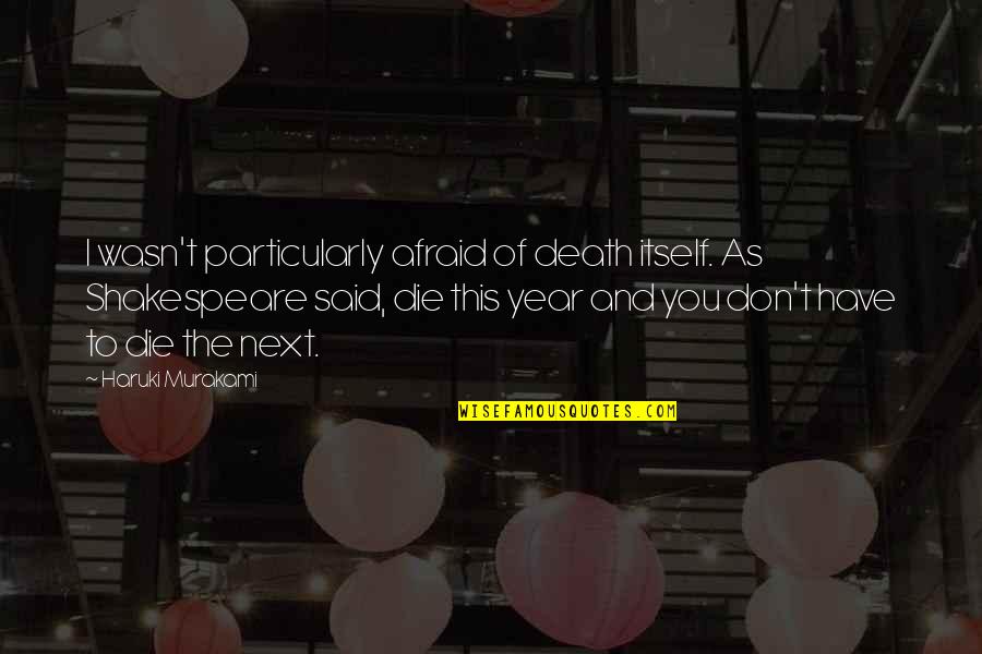 Brockermeyer Nfl Quotes By Haruki Murakami: I wasn't particularly afraid of death itself. As Brockermeyer Nfl Quotes By Haruki Murakami: I wasn't particularly afraid of death itself. As