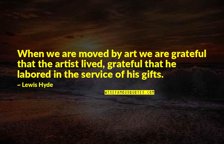 Brockerts Ale Quotes By Lewis Hyde: When we are moved by art we are Brockerts Ale Quotes By Lewis Hyde: When we are moved by art we are