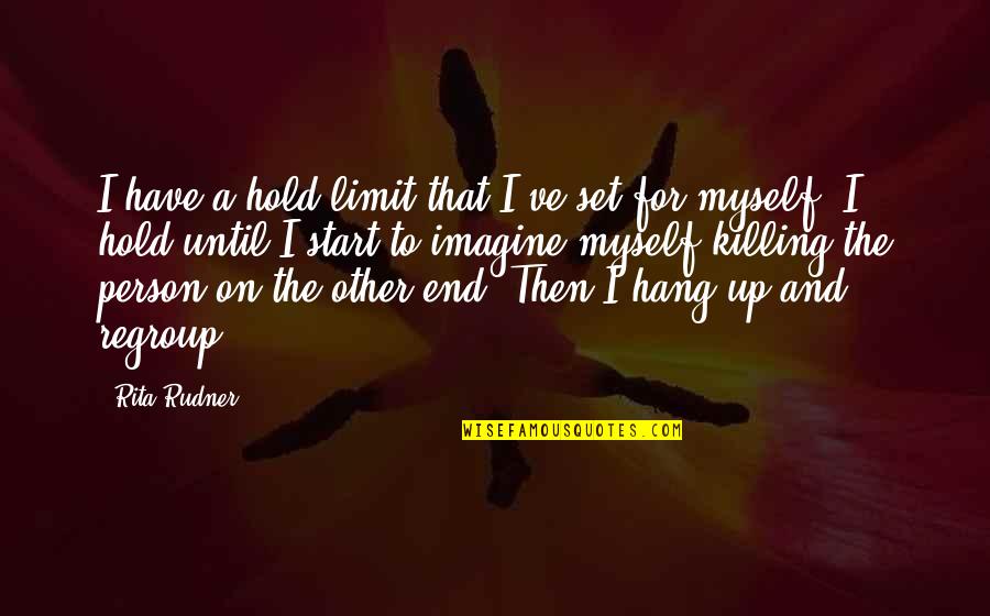 Brockerts Ale Quotes By Rita Rudner: I have a hold limit that I've set Brockerts Ale Quotes By Rita Rudner: I have a hold limit that I've set