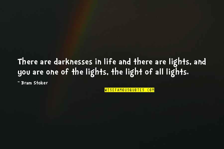 Brockeye Quotes By Bram Stoker: There are darknesses in life and there are Brockeye Quotes By Bram Stoker: There are darknesses in life and there are
