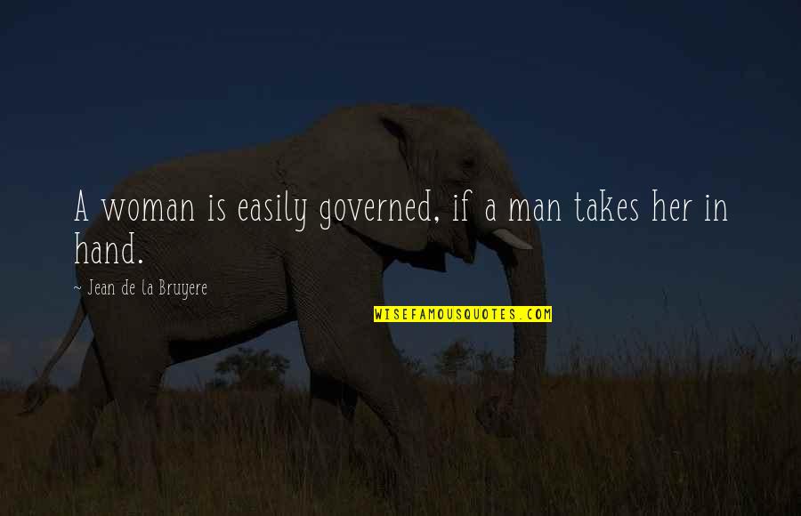 Brockeye Quotes By Jean De La Bruyere: A woman is easily governed, if a man Brockeye Quotes By Jean De La Bruyere: A woman is easily governed, if a man