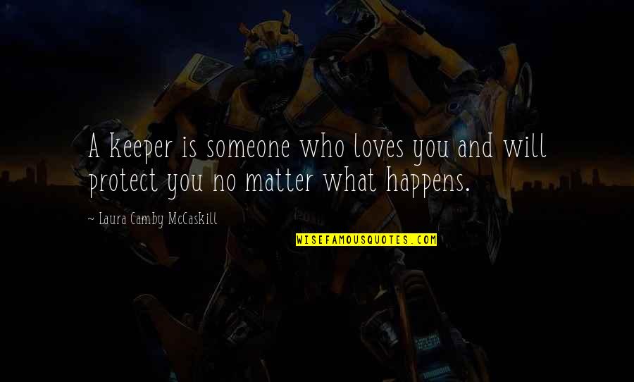 Brockeye Quotes By Laura Camby McCaskill: A keeper is someone who loves you and