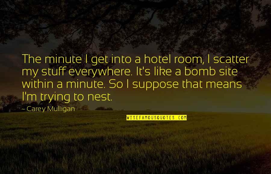 Brockhaus Funeral Quotes By Carey Mulligan: The minute I get into a hotel room,