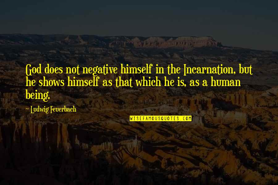 Brockhauser Quotes By Ludwig Feuerbach: God does not negative himself in the Incarnation,