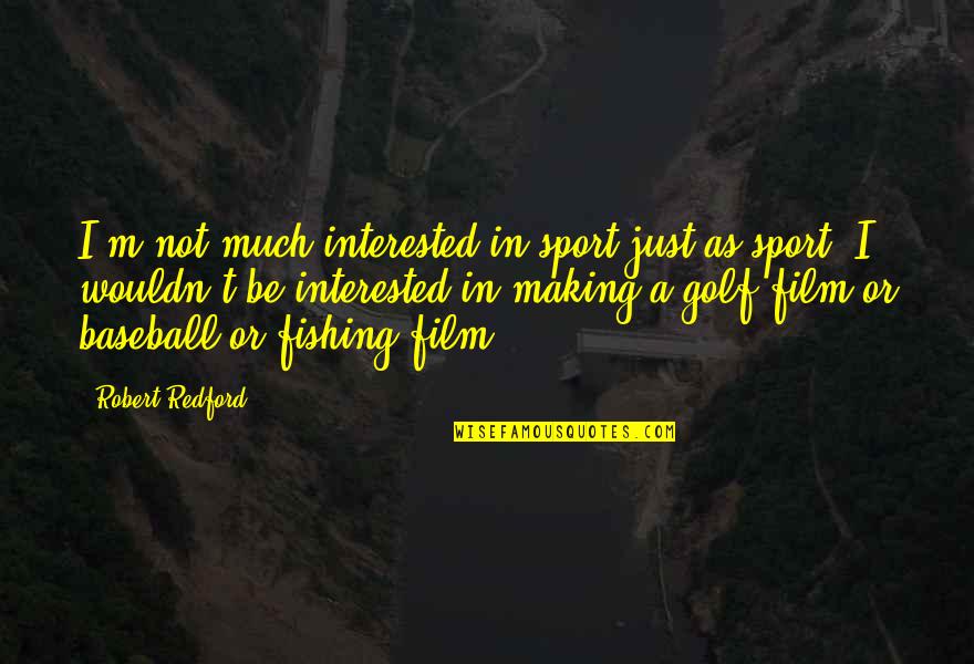 Brockhoff Baseball Quotes By Robert Redford: I'm not much interested in sport just as Brockhoff Baseball Quotes By Robert Redford: I'm not much interested in sport just as