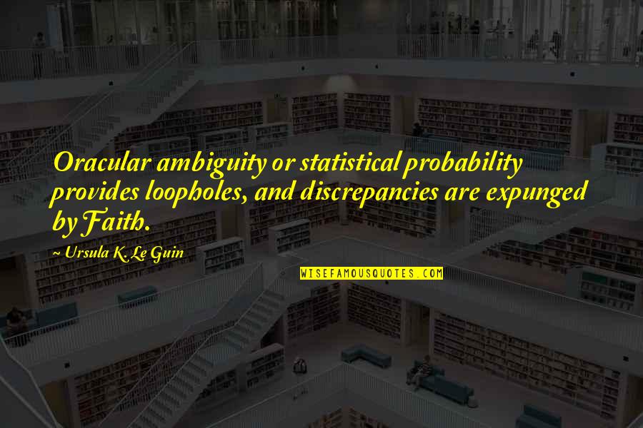 Brockhouse Well And Pump Quotes By Ursula K. Le Guin: Oracular ambiguity or statistical probability provides loopholes, and