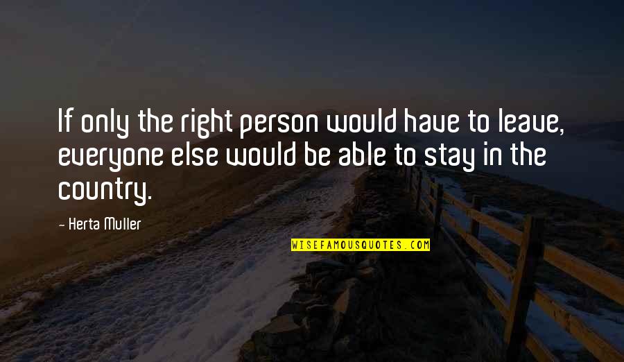 Brocklebridge Quotes By Herta Muller: If only the right person would have to