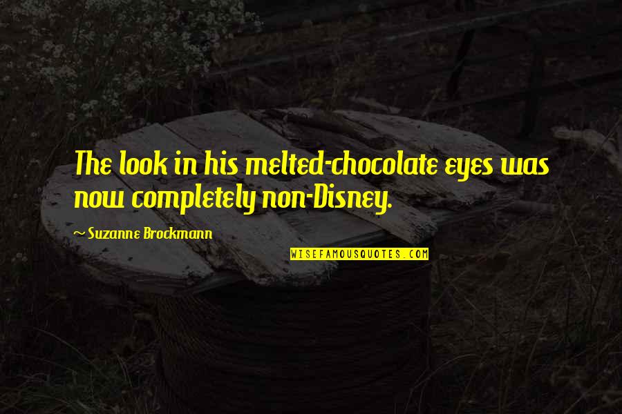 Brockmann Quotes By Suzanne Brockmann: The look in his melted-chocolate eyes was now