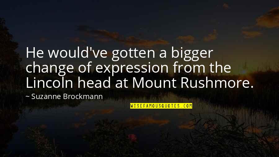 Brockmann Quotes By Suzanne Brockmann: He would've gotten a bigger change of expression