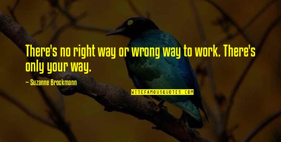 Brockmann Quotes By Suzanne Brockmann: There's no right way or wrong way to