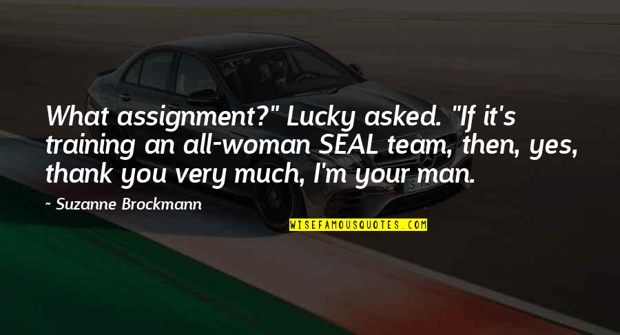 Brockmann Quotes By Suzanne Brockmann: What assignment?" Lucky asked. "If it's training an