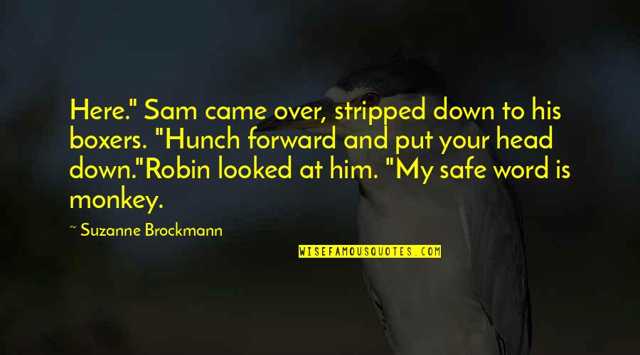 Brockmann Quotes By Suzanne Brockmann: Here." Sam came over, stripped down to his