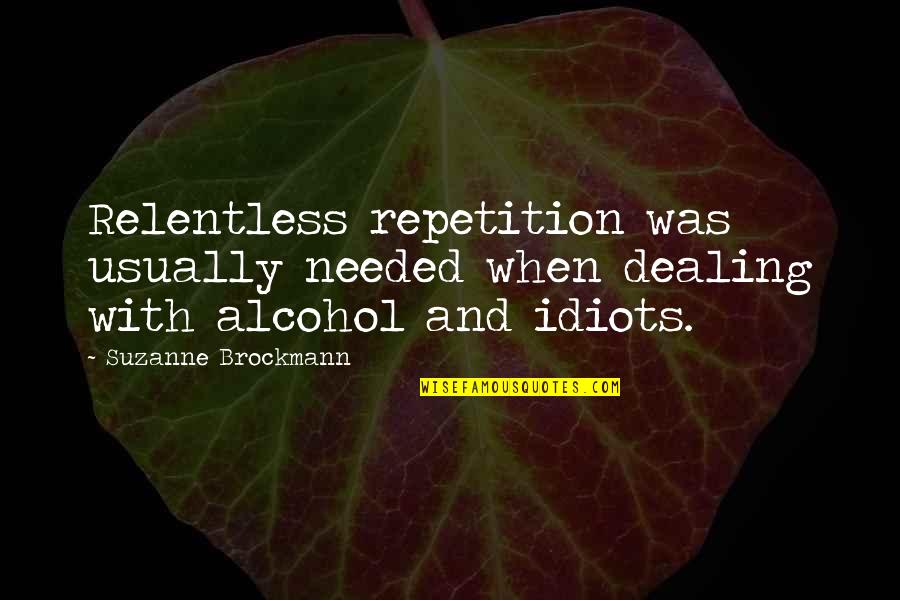 Brockmann Quotes By Suzanne Brockmann: Relentless repetition was usually needed when dealing with