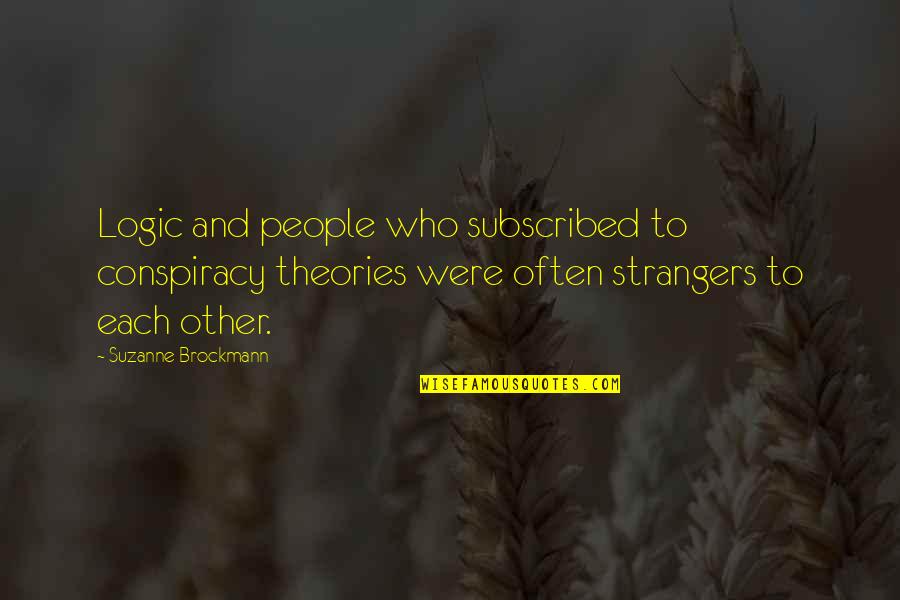 Brockmann Quotes By Suzanne Brockmann: Logic and people who subscribed to conspiracy theories