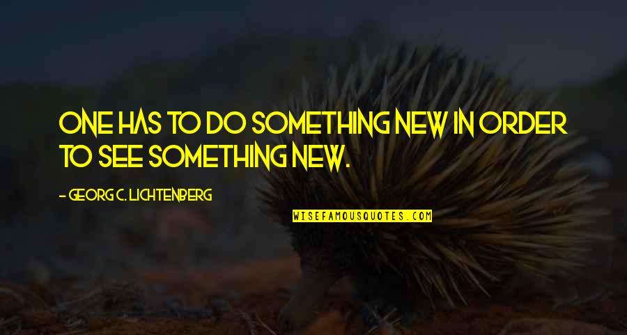 Brockmann Timbers Quotes By Georg C. Lichtenberg: One has to do something new in order Brockmann Timbers Quotes By Georg C. Lichtenberg: One has to do something new in order