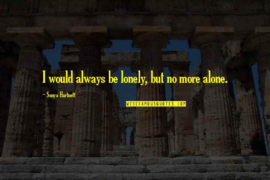 Brockmire Quotes By Sonya Hartnett: I would always be lonely, but no more Brockmire Quotes By Sonya Hartnett: I would always be lonely, but no more