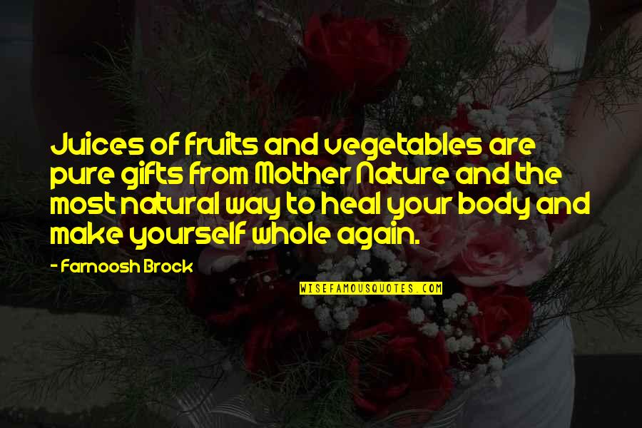 Brock's Quotes By Farnoosh Brock: Juices of fruits and vegetables are pure gifts