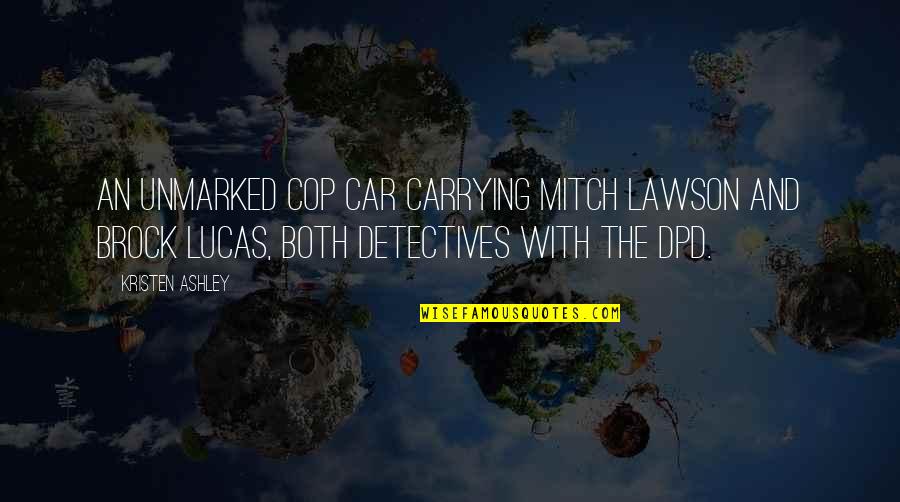 Brock's Quotes By Kristen Ashley: An unmarked cop car carrying Mitch Lawson and