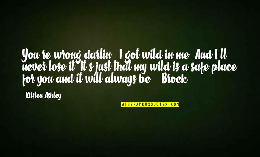 Brock's Quotes By Kristen Ashley: You're wrong,darlin', I got wild in me. And