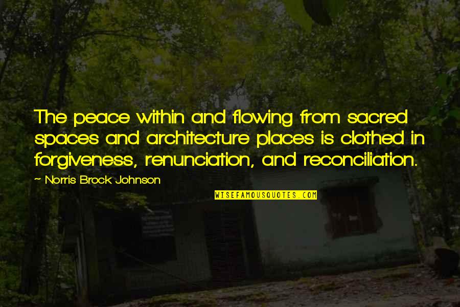Brock's Quotes By Norris Brock Johnson: The peace within and flowing from sacred spaces