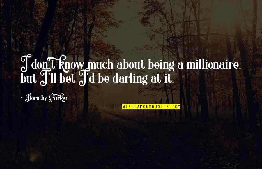 Brocq Neurodermatitis Quotes By Dorothy Parker: I don't know much about being a millionaire,