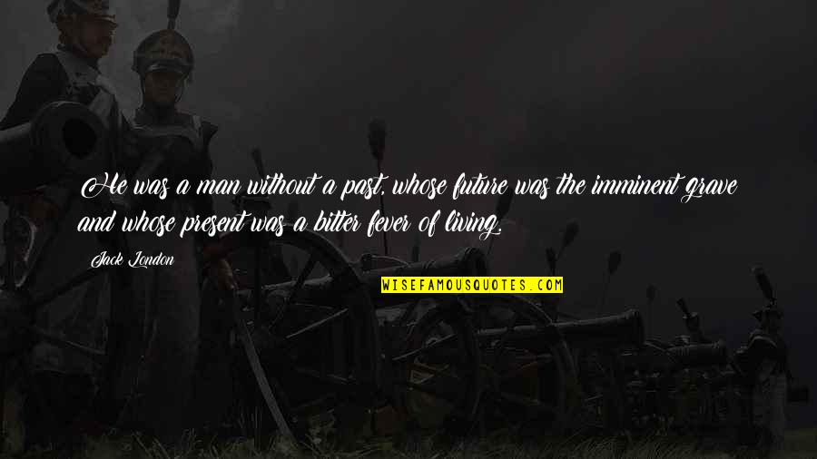 Brocq Neurodermatitis Quotes By Jack London: He was a man without a past, whose Brocq Neurodermatitis Quotes By Jack London: He was a man without a past, whose