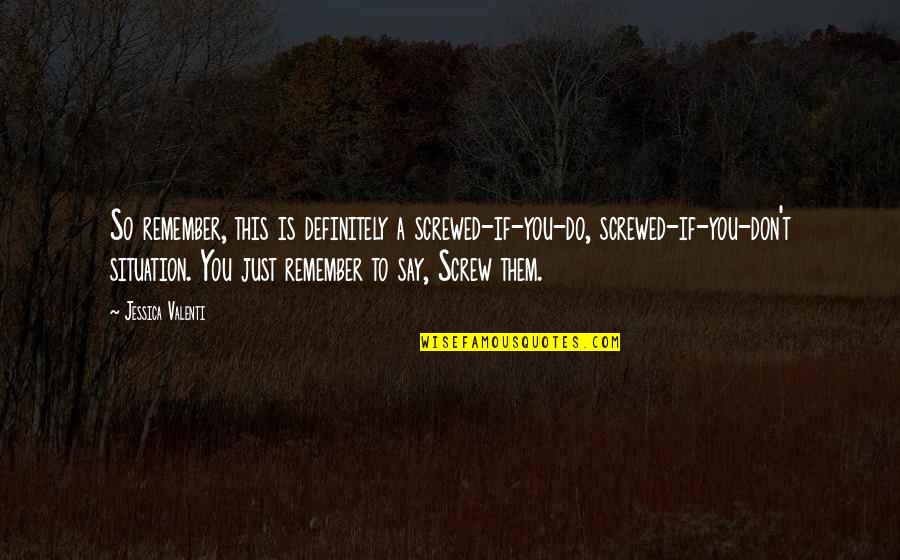 Brocq Neurodermatitis Quotes By Jessica Valenti: So remember, this is definitely a screwed-if-you-do, screwed-if-you-don't Brocq Neurodermatitis Quotes By Jessica Valenti: So remember, this is definitely a screwed-if-you-do, screwed-if-you-don't