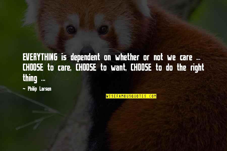 Brocq Neurodermatitis Quotes By Philip Larsen: EVERYTHING is dependent on whether or not we Brocq Neurodermatitis Quotes By Philip Larsen: EVERYTHING is dependent on whether or not we