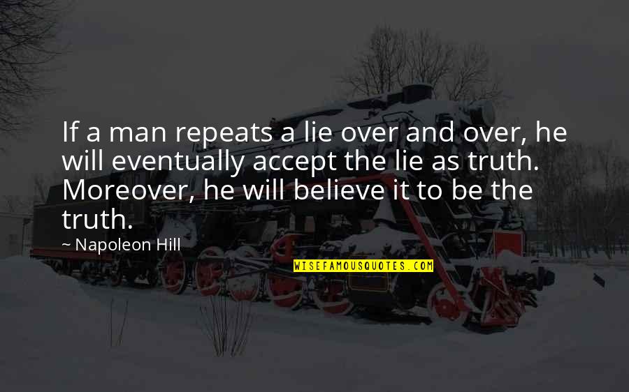 Brocque Quotes By Napoleon Hill: If a man repeats a lie over and