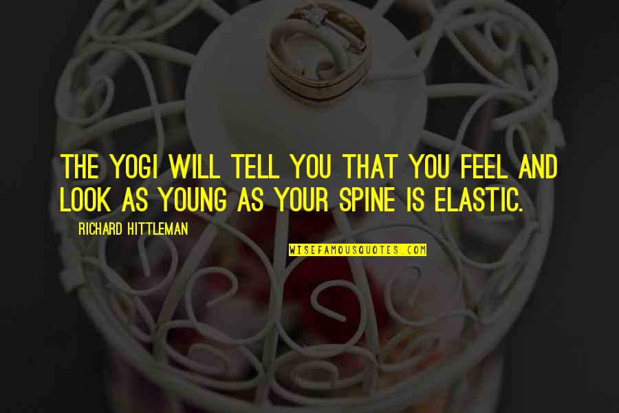 Brodatz Quotes By Richard Hittleman: The yogi will tell you that you feel Brodatz Quotes By Richard Hittleman: The yogi will tell you that you feel