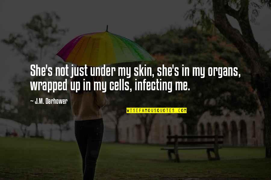 Brodbeck Amelia Quotes By J.M. Darhower: She's not just under my skin, she's in