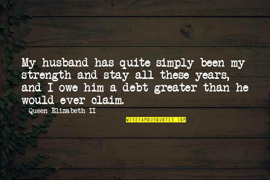 Brodbeck Amelia Quotes By Queen Elizabeth II: My husband has quite simply been my strength