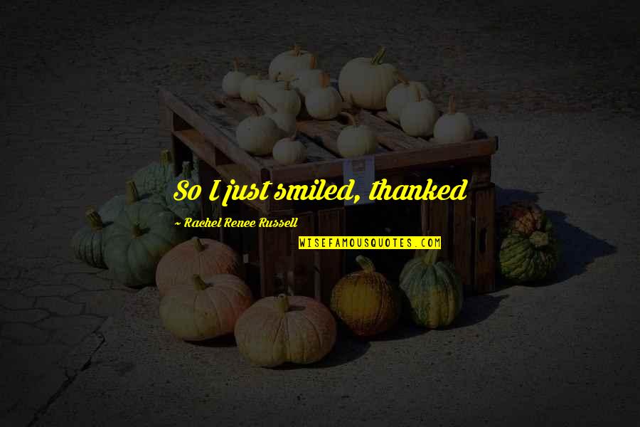 Brodek Heads Quotes By Rachel Renee Russell: So I just smiled, thanked Brodek Heads Quotes By Rachel Renee Russell: So I just smiled, thanked