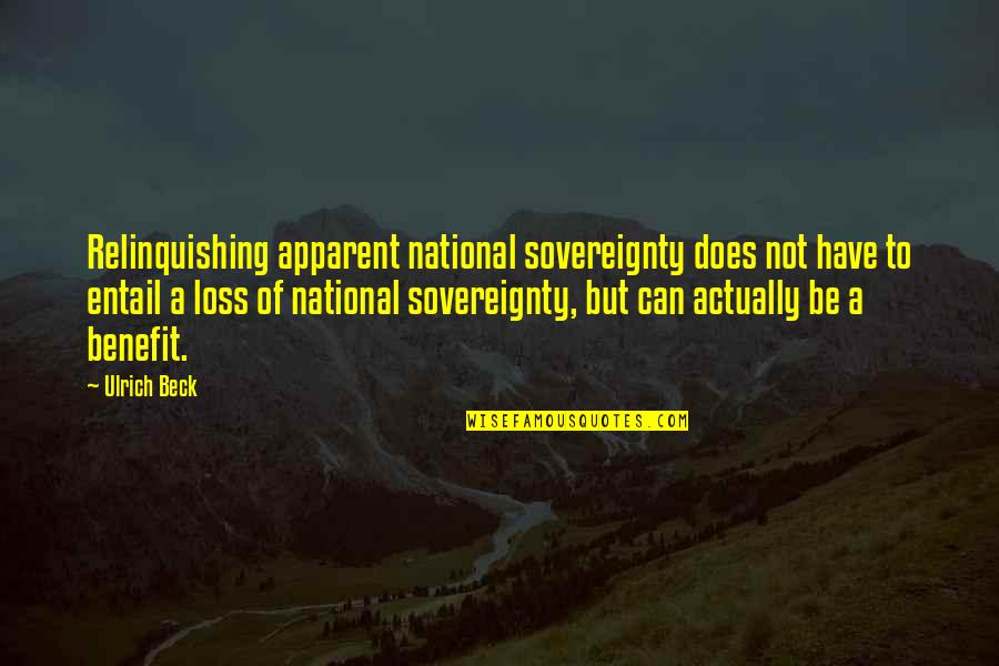 Brodek Heads Quotes By Ulrich Beck: Relinquishing apparent national sovereignty does not have to Brodek Heads Quotes By Ulrich Beck: Relinquishing apparent national sovereignty does not have to