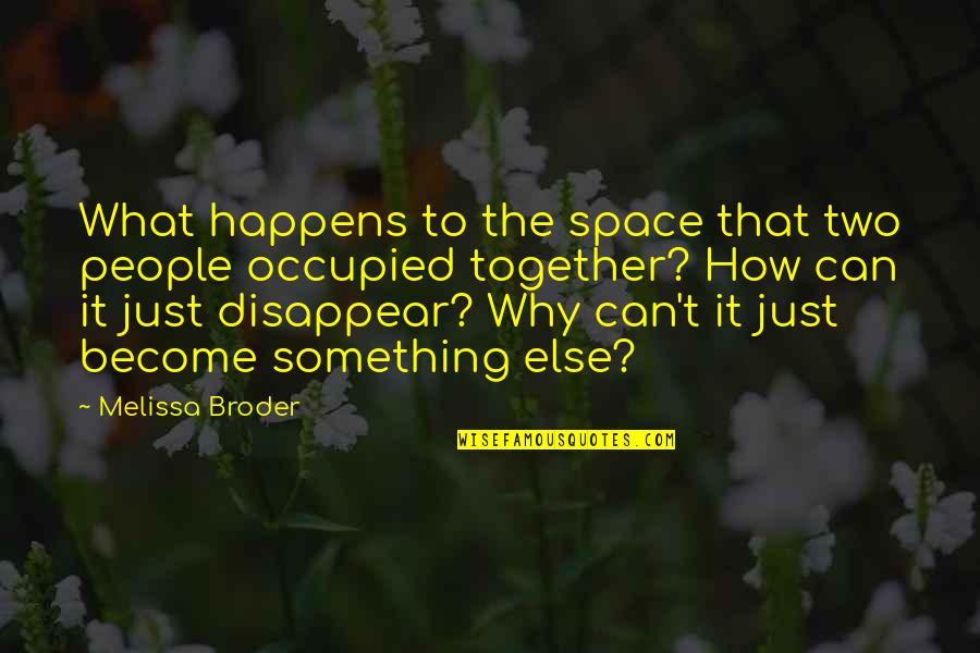 Broder Quotes By Melissa Broder: What happens to the space that two people