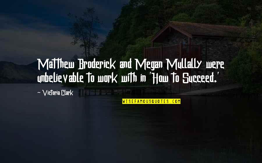 Broderick Quotes By Victoria Clark: Matthew Broderick and Megan Mullally were unbelievable to Broderick Quotes By Victoria Clark: Matthew Broderick and Megan Mullally were unbelievable to