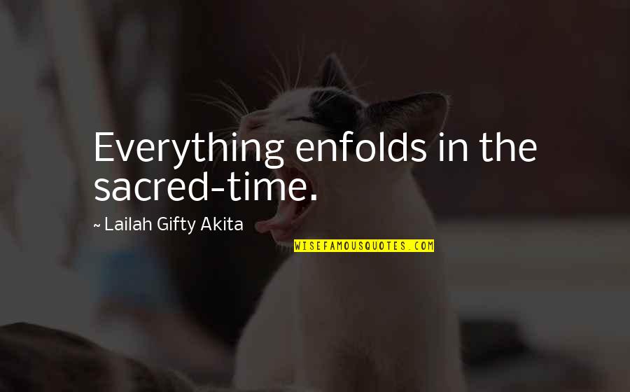 Broderie Quotes By Lailah Gifty Akita: Everything enfolds in the sacred-time.