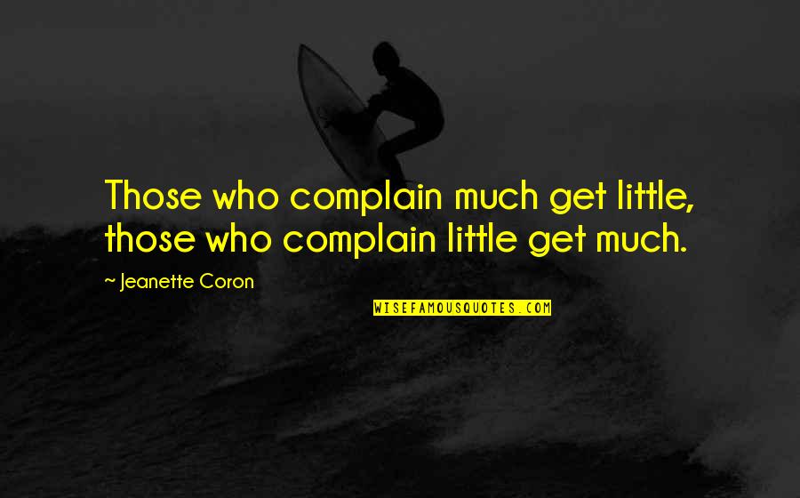 Broderson Crane Quotes By Jeanette Coron: Those who complain much get little, those who