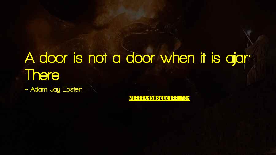 Broderson Cranes Quotes By Adam Jay Epstein: A door is not a door when it Broderson Cranes Quotes By Adam Jay Epstein: A door is not a door when it