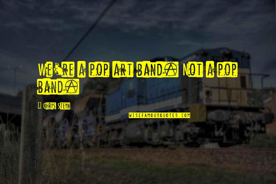 Broderson Cranes Quotes By Chris Stein: We're a pop art band. Not a pop Broderson Cranes Quotes By Chris Stein: We're a pop art band. Not a pop