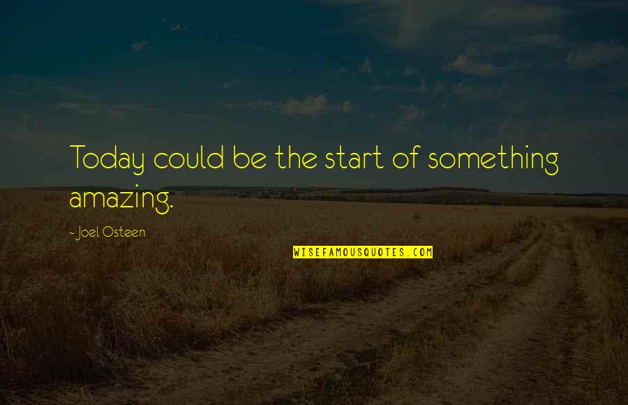 Broderson Cranes Quotes By Joel Osteen: Today could be the start of something amazing. Broderson Cranes Quotes By Joel Osteen: Today could be the start of something amazing.