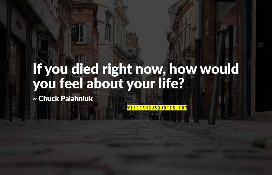 Broderson Ic 200 Quotes By Chuck Palahniuk: If you died right now, how would you