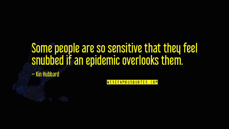 Brodeur Campbell Quotes By Kin Hubbard: Some people are so sensitive that they feel